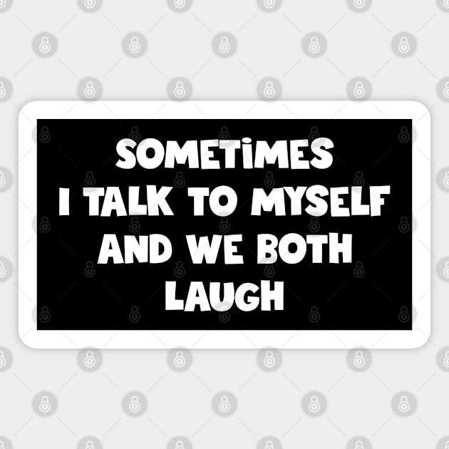 Sometimes I Talk To Myself Magnet by Stacks